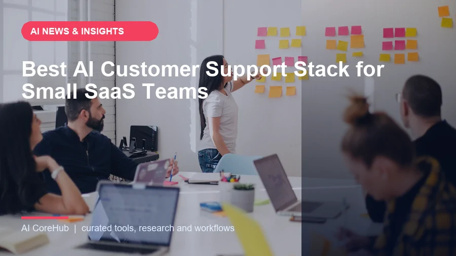 Best AI Customer Support Stack for Small SaaS Teams