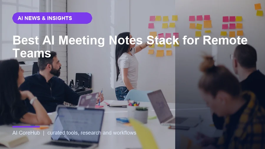 Best AI Meeting Notes Stack for Remote Teams