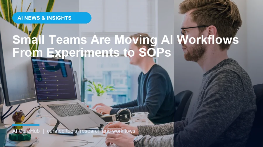 Small Teams Are Moving AI Workflows From Experiments to SOPs