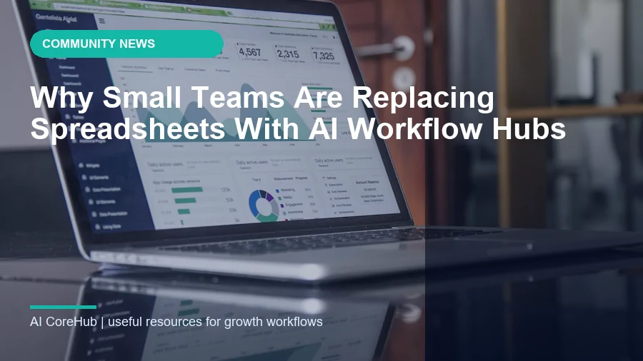 Why Small Teams Are Replacing Spreadsheets With AI Workflow Hubs